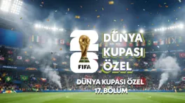 Dünya Kupası Özel 17.Bölüm