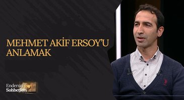 Mehmet Akif Ersoy'u anlamak | Enderun Sohbetleri