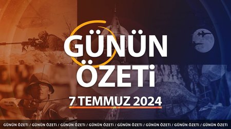 Günün Özeti: 7 Temmuz haber başlıkları 