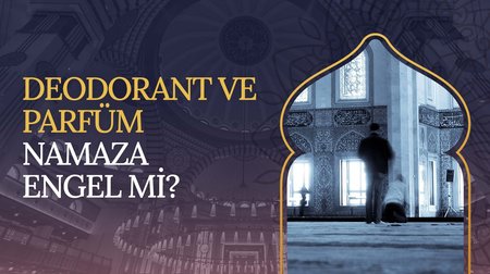 Deodorant ve parfüm namaza engel midir?