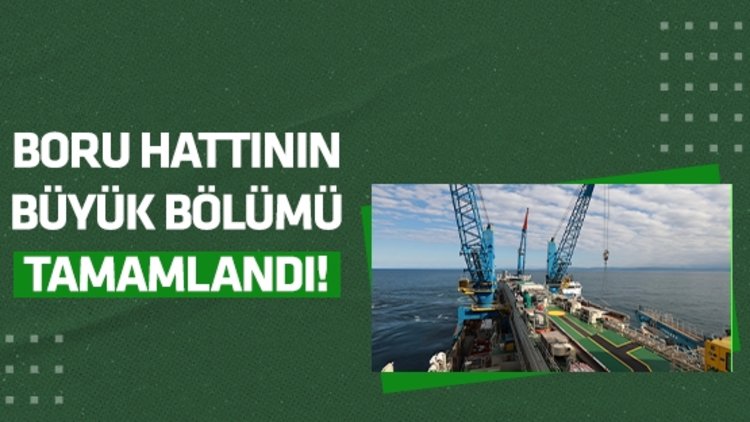 Karadeniz gazını karaya taşıyacak boru hattının büyük bölümü tamamlandı