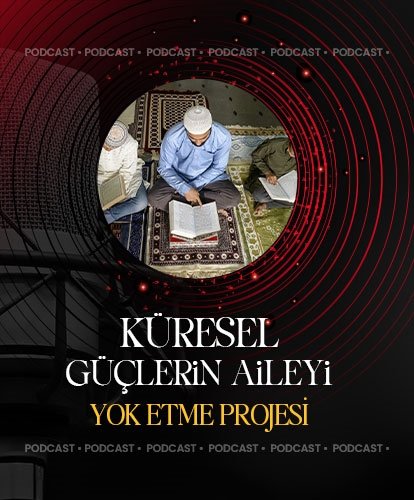 Küresel güçlerin aileyi yok etme projesi  - PODCAST