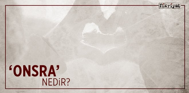 ‘ONSRA’ NEDİR?