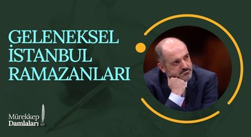 Geleneksel İstanbul Ramazanları I Mürekkep Damlaları