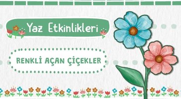 Yaz Etkinlikleri: Renkli Açan Çiçekler