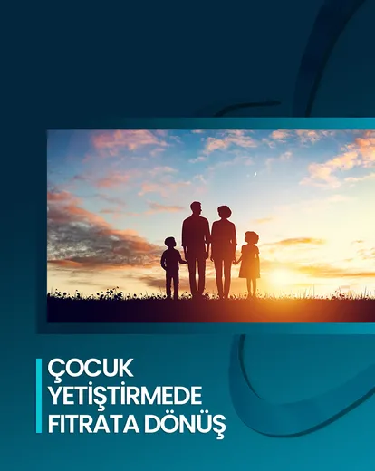 Çocuk Yetiştirmede Fıtrata Dönüş