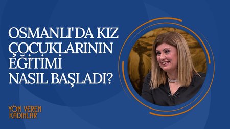 Osmanlı'da Kız Çocuklarının Eğitimi | Yön Veren Kadınlar