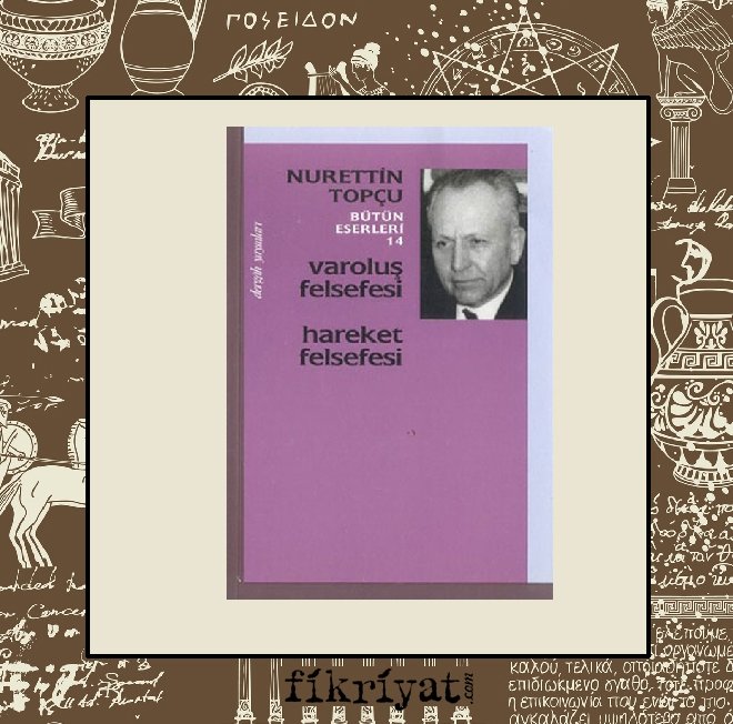 Varoluş Felsefesi Hareket Felsefesi - Nurettin Topçu