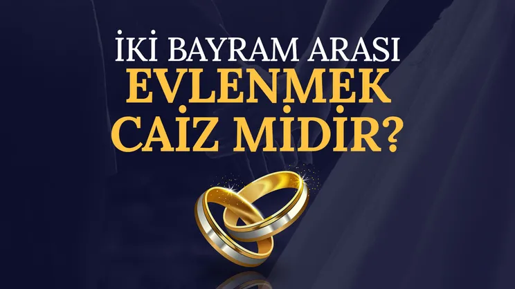 İki bayram arası evlenmek caiz midir?