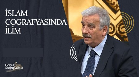 İslam Coğrafyasında İlim | Gönül Coğrafyamız
