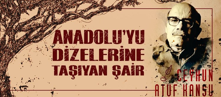 Anadolu’yu dizelerine taşıyan şair: Ceyhun Atuf Kansu