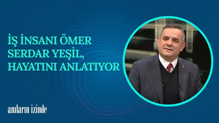 Ömer Serdar Yeşil I Anıların İzinde