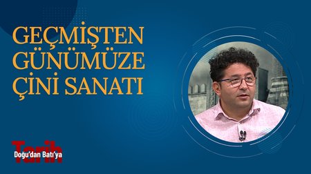 Geçmişten Günümüze Çini Sanatı | Doğu'dan Batı'ya Tarih