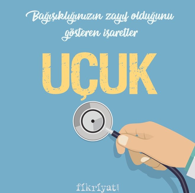 ZAYIFLAMIŞ BİR BAĞIŞIKLIK SİSTEMİNİZ OLDUĞUNU NASIL ANLARSINIZ?