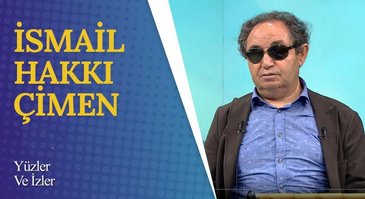 İsmail Hakkı Çimen I Yüzler ve İzler