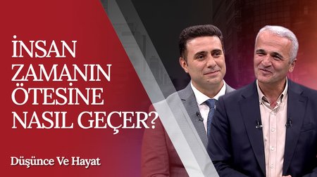 İnsan Zamanın Ötesine Nasıl Geçer? | Düşünce ve Hayat