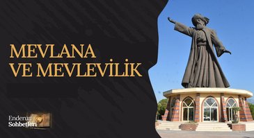 Mevlana ve Mevlevilik | Enderun Sohbetleri