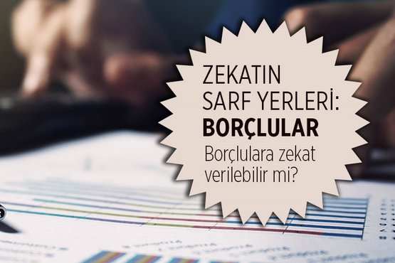 borclular zekat verir mi borclulara zekat verilebilir mi borcluya zekat duser mi zekatin sarf yerleri borclular fikriyat