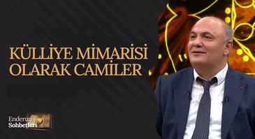 Külliye Mimarisi Olarak Camiler | Enderun Sohbetleri