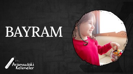Bayramlarımız Bayram Ola! | Aramızdaki Kelimeler