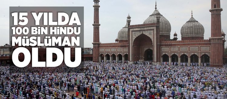 15 yılda 100 bin Hindu Müslüman oldu