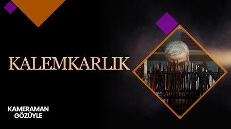 Kalemkarlık I Kameraman Gözüyle