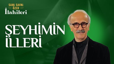 Sami Savni Özer - Şeyhimin İlleri