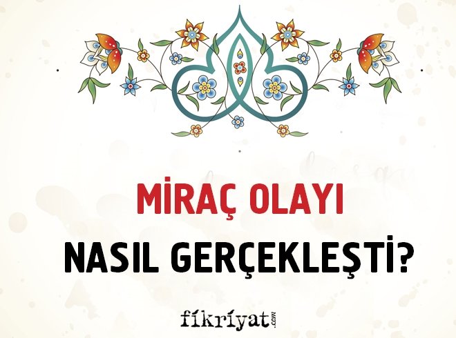 MİRAÇ OLAYI NASIL GERÇEKLEŞTİ?
