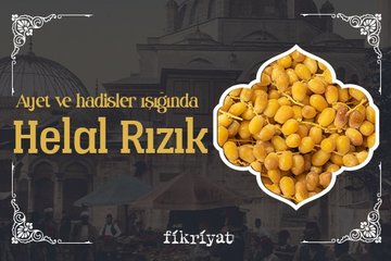 Helal rızık hakkında ayet ve hadisler