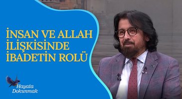 İnsan ve Allah İlişkisinde İbadetin Rolü I Hayata Dokunmak