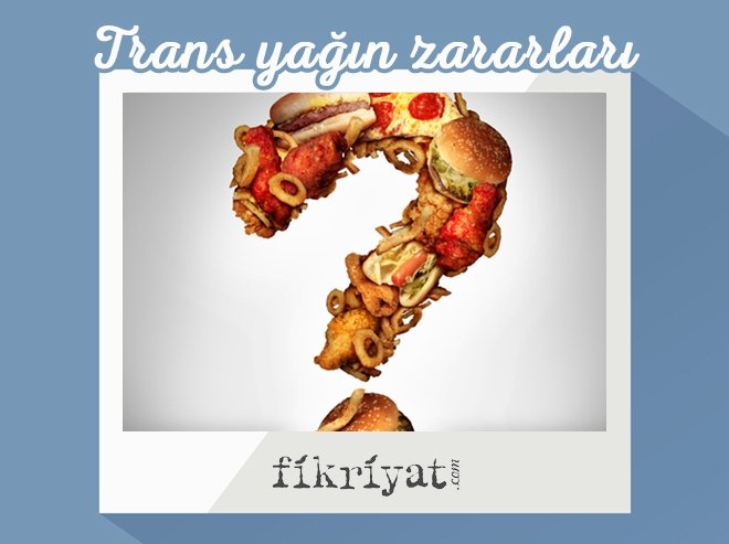 TRANS YAĞ HANGİ GIDALARDA KULLANILIYOR?