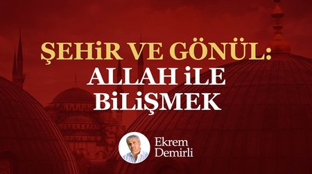 Şehir ve Gönül: Allah ile Bilişmek