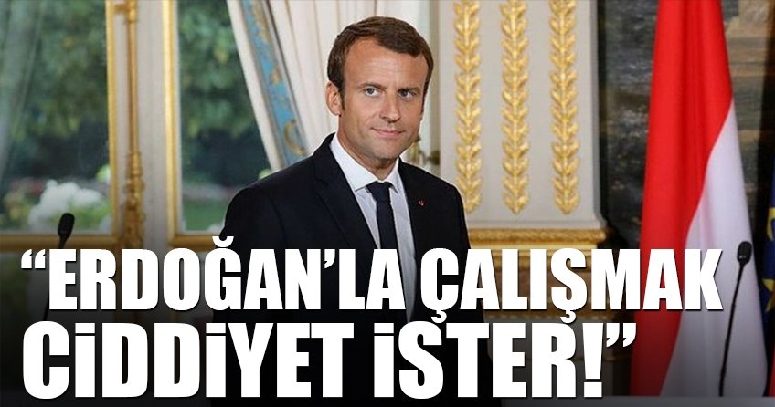 Erdoğan’la çalışmak ciddiyet ister