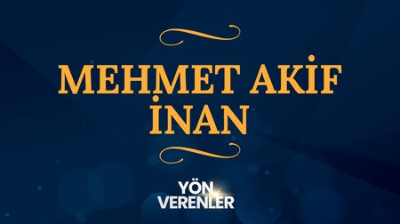 Mehmet Akif İnan | Yön Verenler