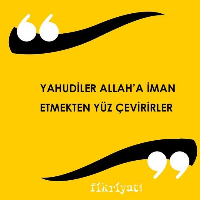 YAHUDİLER ALLAH’A İMAN ETMEKTEN YÜZ ÇEVİRİRLER