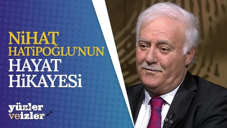 Nihat Hatipoğlu’nun Hayat Hikayesi  | Yüzler ve İzler