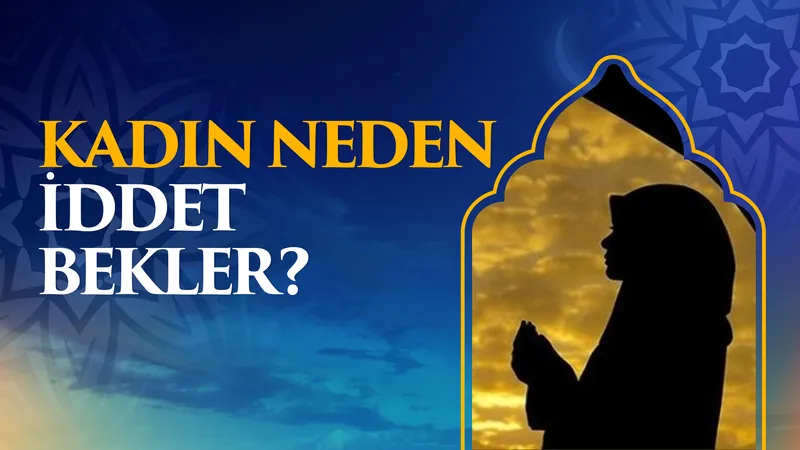 Kadın neden iddet bekler?