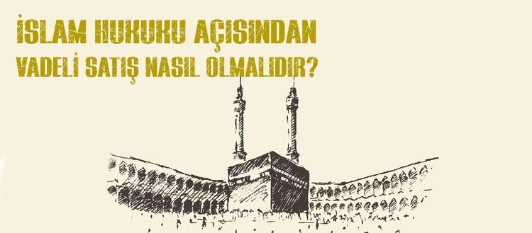 islam hukuku acisindan vadeli satis nasil olmalidir vadeli satis caiz midir fikriyat