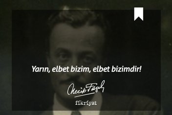 Necip Fazıl Kısakürek’in hayata dair izleri
