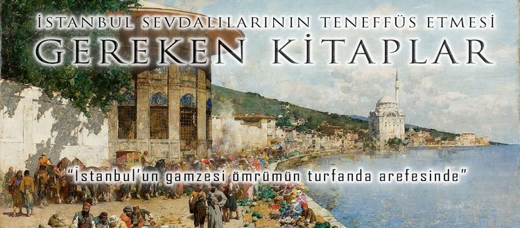 İstanbul sevdalılarının teneffüs etmesi gereken kitaplar