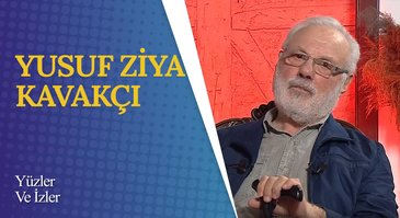 Yusuf Ziya Kavakçı I Yüzler ve İzler