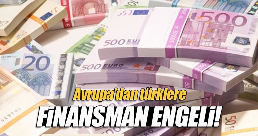 Avrupa’dan Türklere finansman engeli