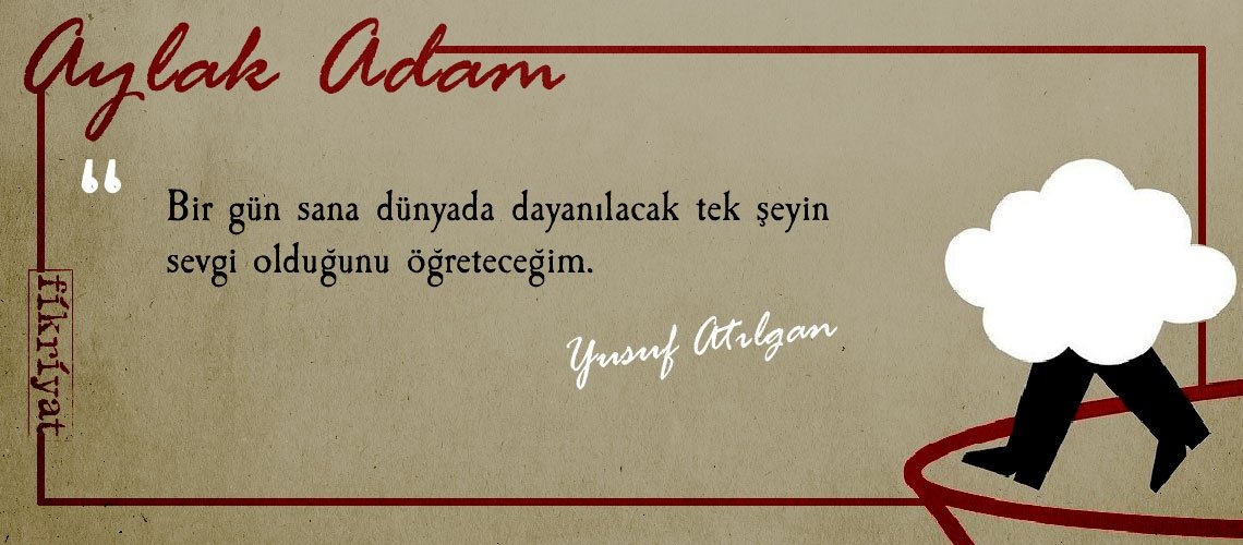 Aylak Adam’dan insanlığa dair 25 alıntı