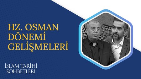 Hz. Osman Dönemi Gelişmeleri | İslam Tarihi Sohbetleri