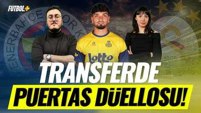 Transferde Puertas düellosu! | Fenerbahçe & Galatasaray | Sercan Kenanoğlu & Ceren Kaya