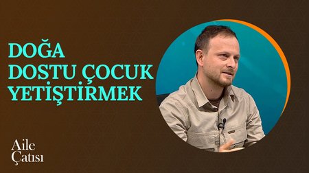 Doğa Dostu Çocuk Yetiştirmek | Aile Çatısı