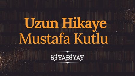 Uzun Hikaye | Mustafa Kutlu