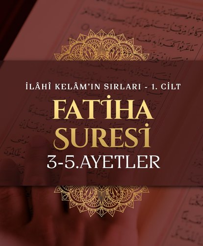 Abdulkerim Kuşeyri - İlahi Kelam’ın Sırları I Fatiha Suresi 3-5 Ayetler Tefsiri
