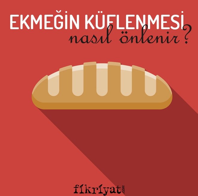 EKMEĞİN KÜFLENMESİ NASIL ÖNLENİR?