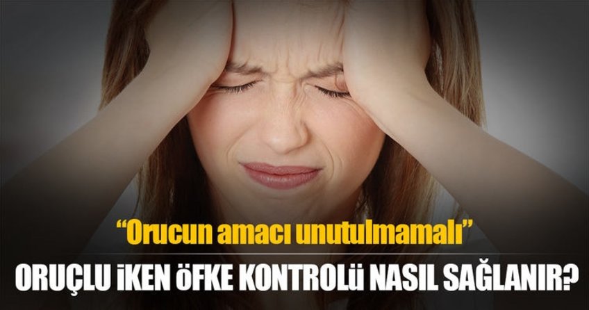 Oruçlu iken öfkenizi kontrol edin